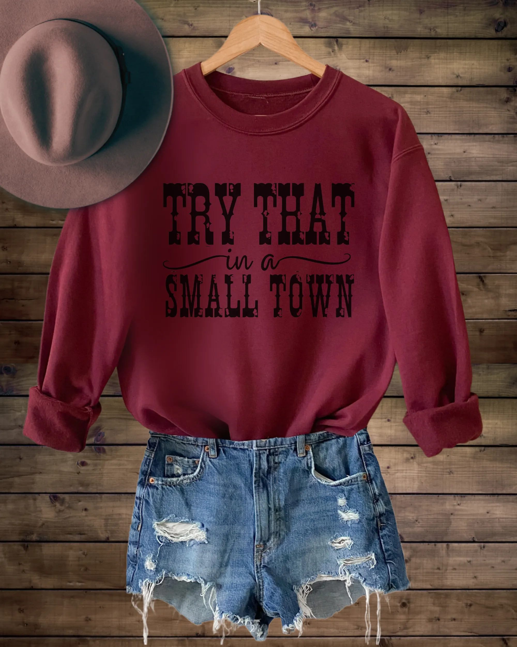 Try That In A Small Town Crewneck Sweatshirt Men's or Women's Pullover