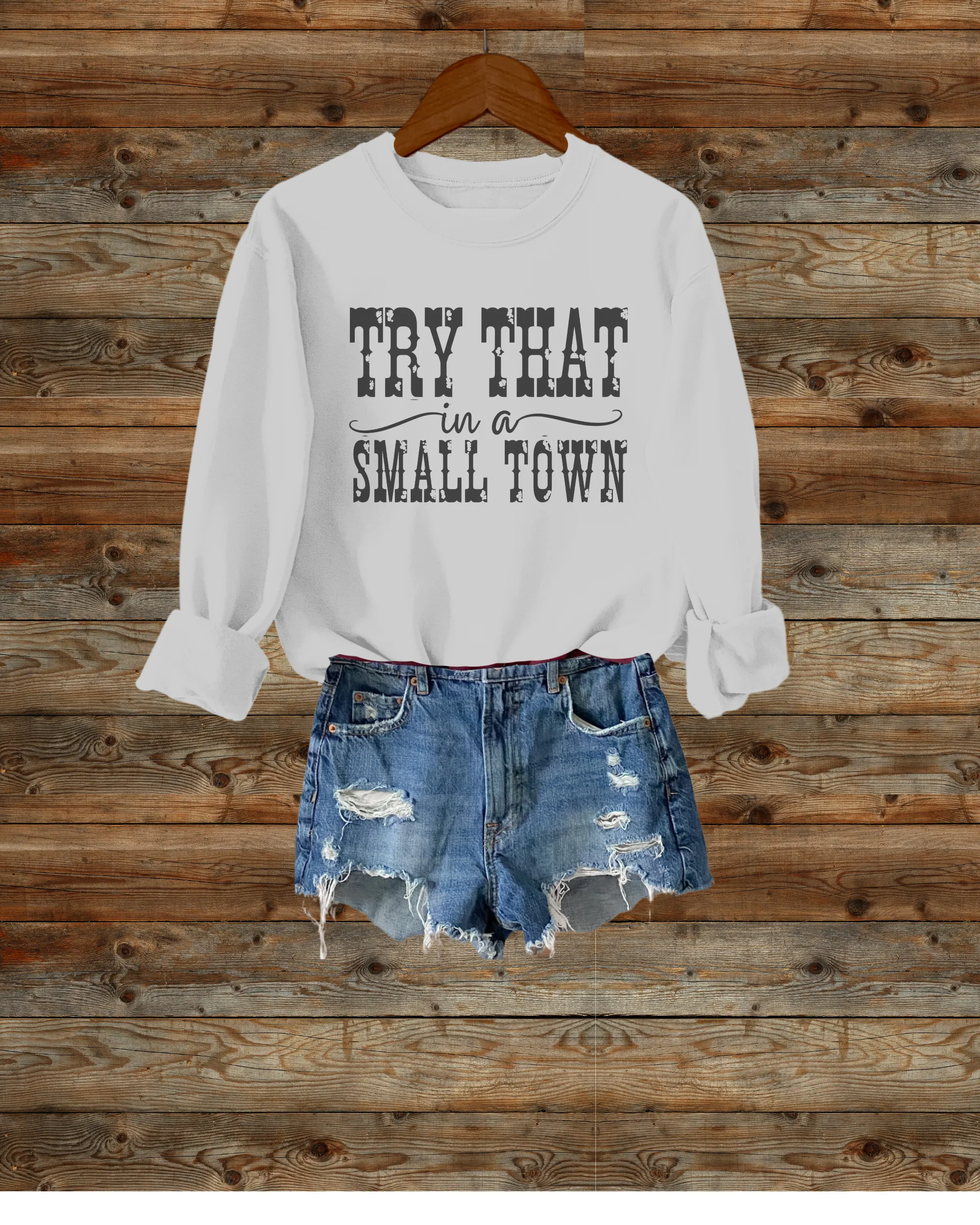 Try That In A Small Town Crewneck Sweatshirt Men's or Women's Pullover