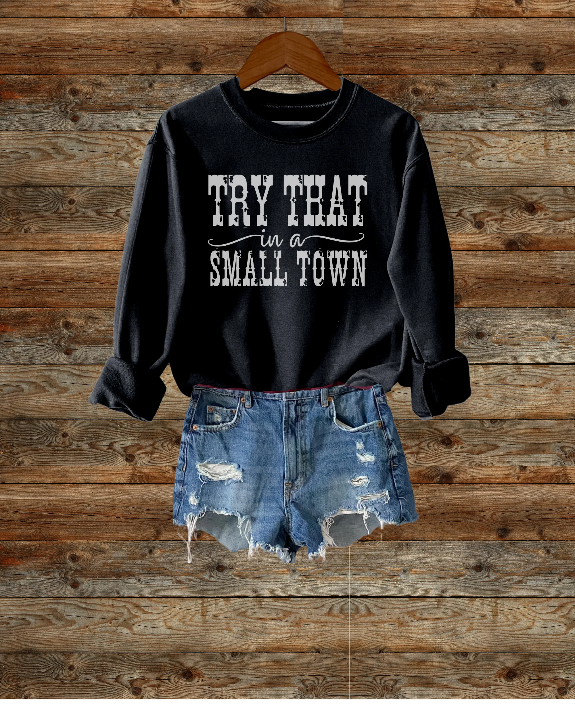 Try That In A Small Town Crewneck Sweatshirt Men's or Women's Pullover